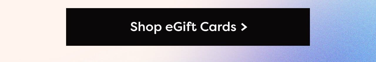 Shop eGift Cards >