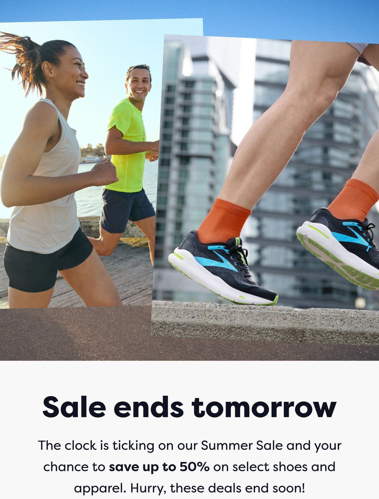 Sale ends tomorrow | The clock is ticking on our Summer Sale and your chance to save up to 50% on select shoes and apparel. Hurry, these deals end soon!