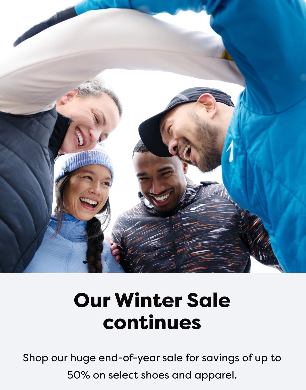Our Winter Sale continues - Shop our huge end-of-year sale for savings of up to 50% on select shoes and apparel.