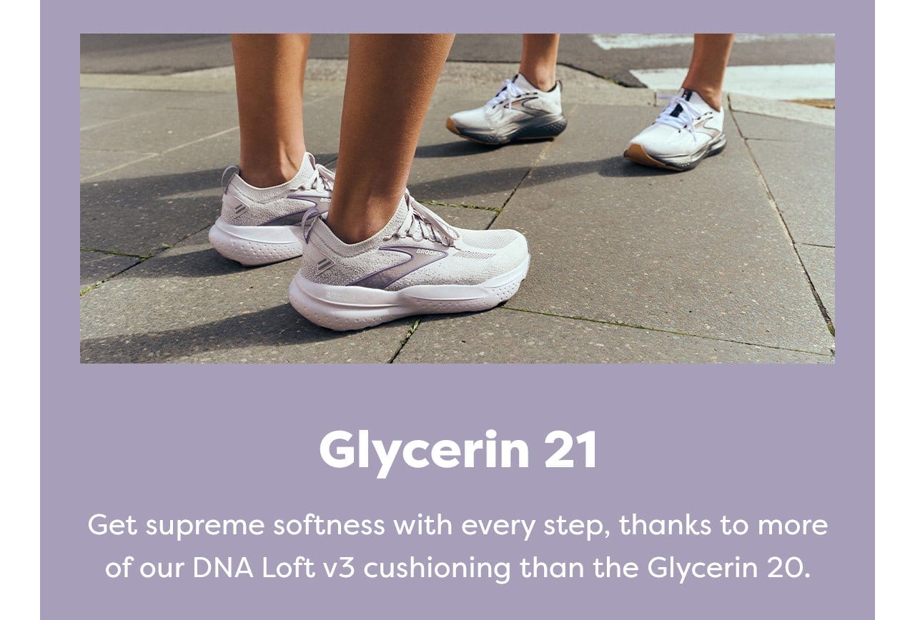 Glycerin 21 | Get supreme softness with every step, thanks to more of our DNA Loft v3 cushioning than the Glycerin 20.