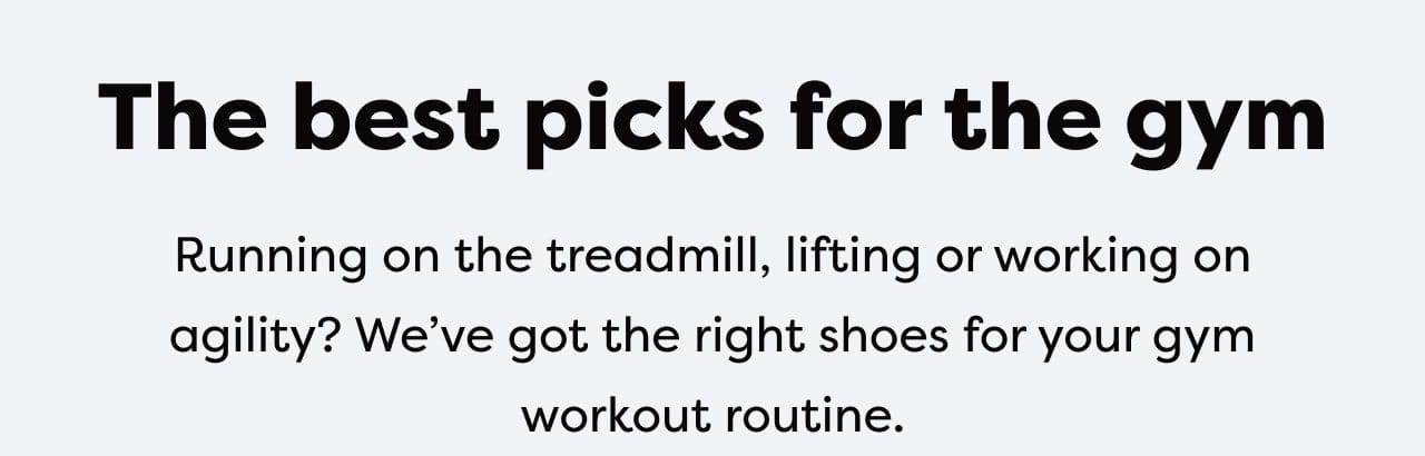 Running on the treadmill, lifting or working on agility? We've got the right shoes for your gym workout routine.