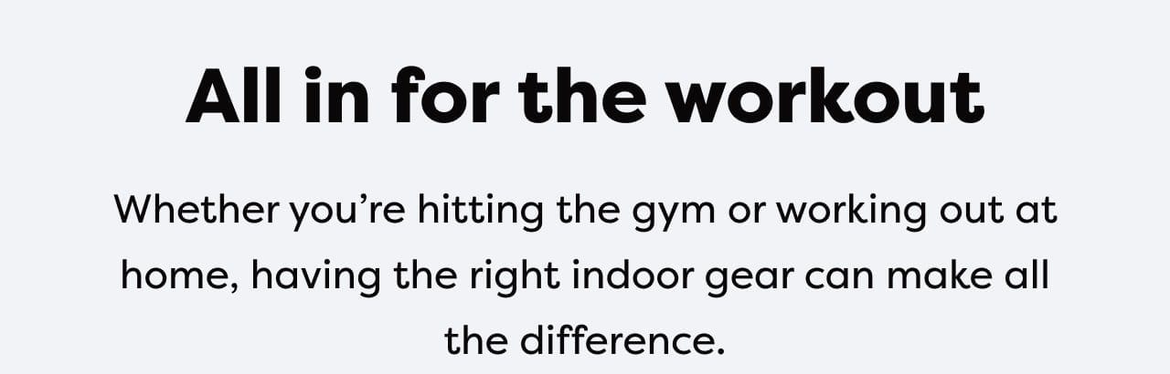 Whether you're hitting the gym or working out at home, having the right infoor gear can make all the difference.