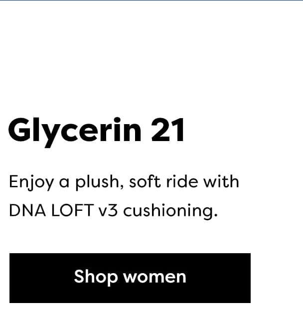 Glycerin 21 | Enjoy a plush, soft ride with DNA LOFT v3 cushioning. | Shop women