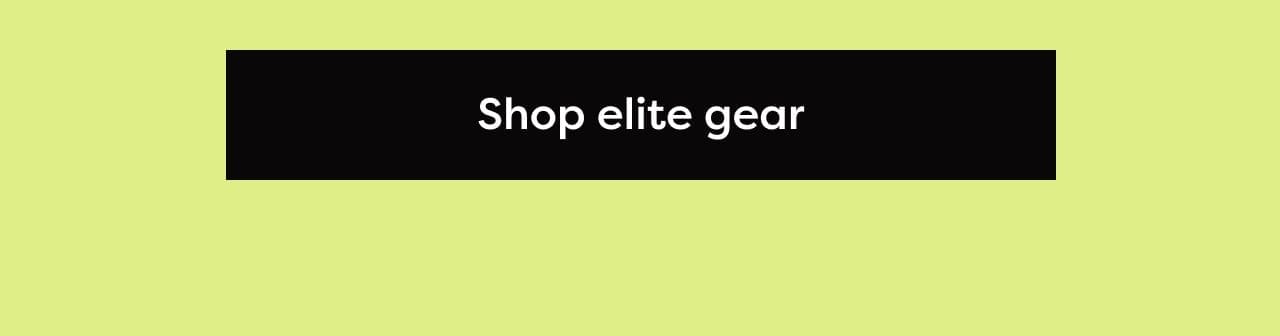 Shop elite gear