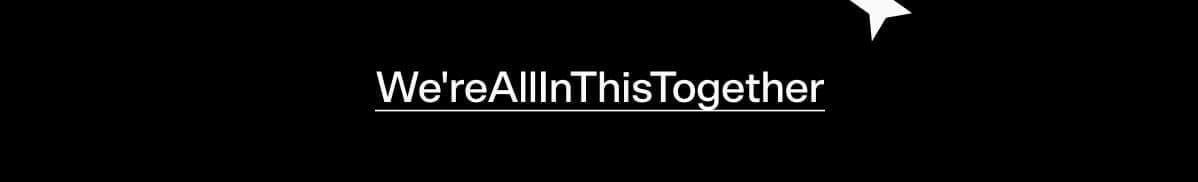 We'reAllInThisTogether