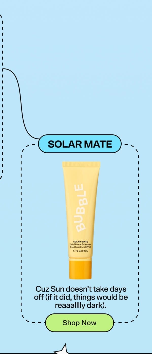 Solar Mate Daily Mineral SPF 40 Cuz Sun doesn’t take days off (if it did, things would be reaaalllly dark).