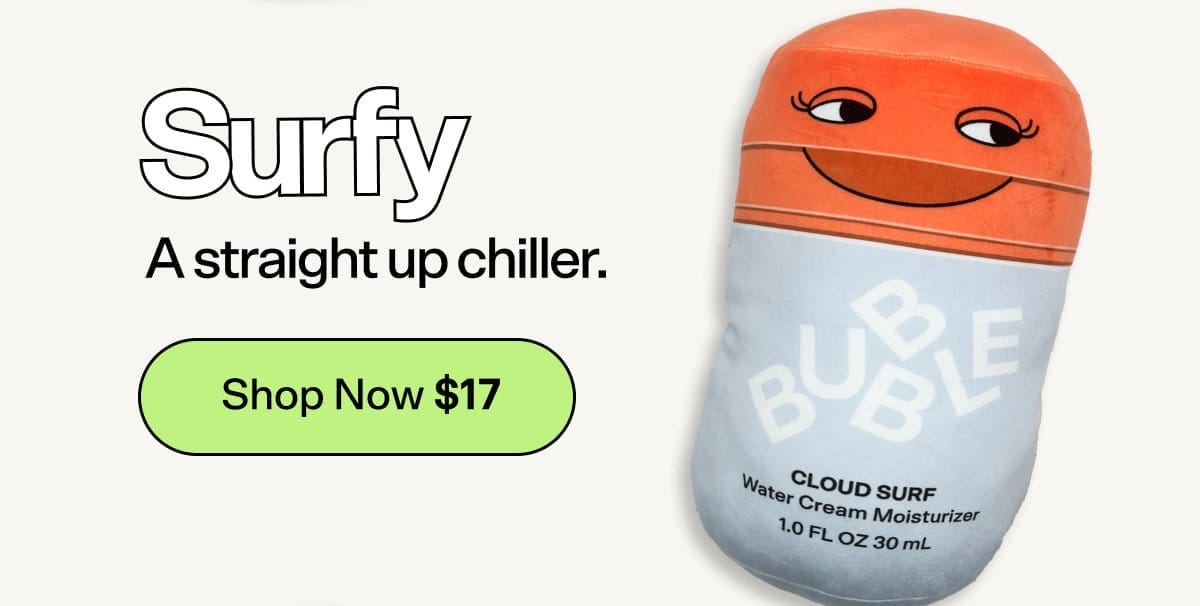 Surfy [Shop Now \\$17] A straight up chiller.