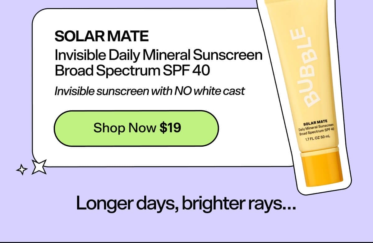 Solar Mate Invisible Daily Mineral Sunscreen [Shop Now \\$19] Broad Spectrum SPF 40 Protects skin with NO white cast. Longer days, brighter rays…