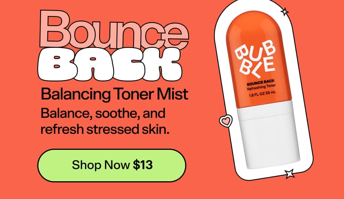 Bounce Back Balancing Toner Mist [Shop Now \\$13] Balance, soothe, and refresh stressed skin.