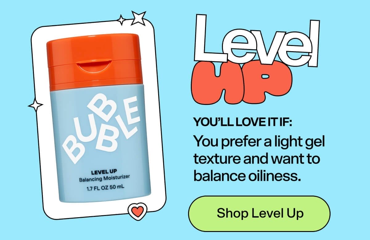 Level Up [Shop Now] You’ll love it if: You prefer a light gel texture and want to balance oiliness.