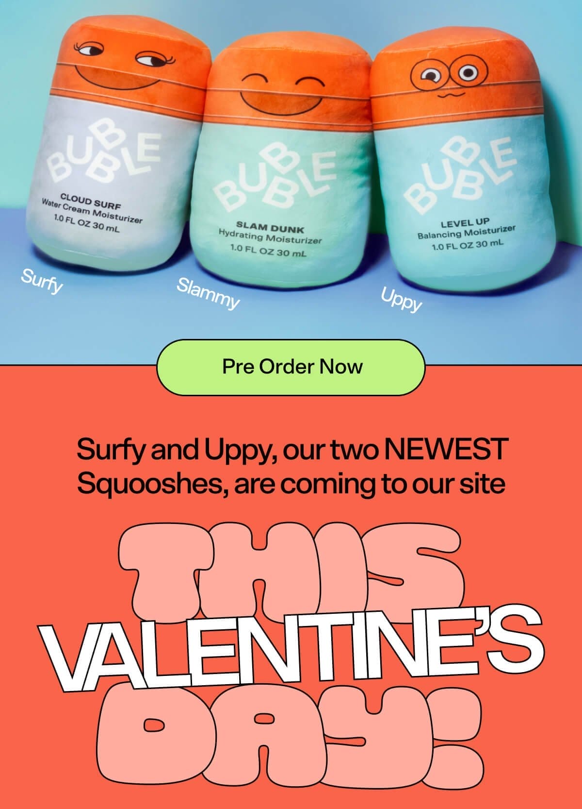 Pre Order Now. Surfy and Uppy, our two NEWEST Squooshes, are coming to our site THIS VALENTINE’S DAY!