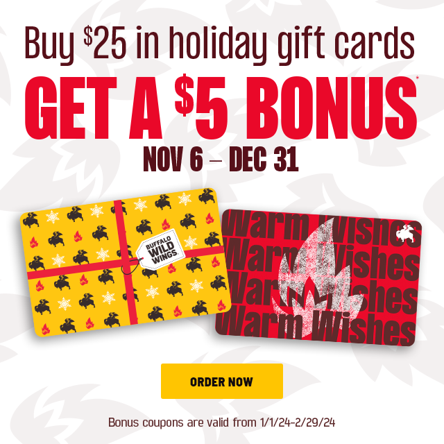 Buy \\$25 in holiday gift cards. GET A \\$5 BONUS | ORDER NOW