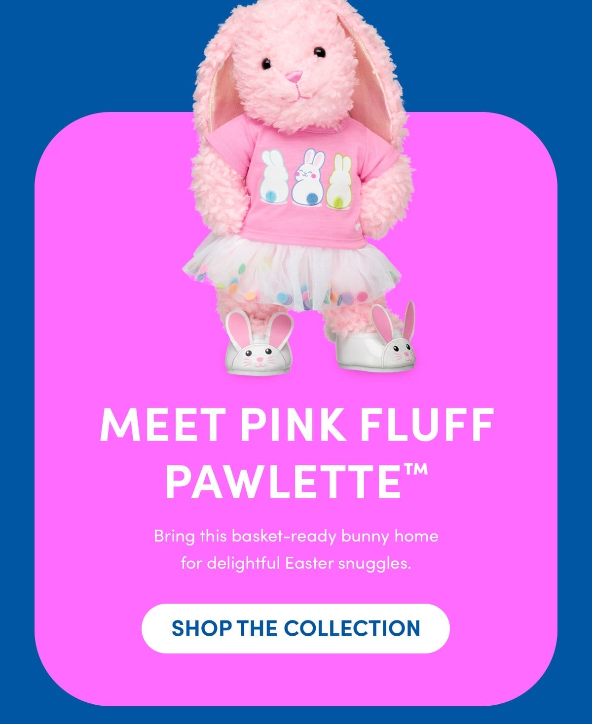 Meet Pink Fluff Pawlette™ | Bring this basket-ready bunny home for delightful Easter snuggles. | SHOP THE COLLECTION