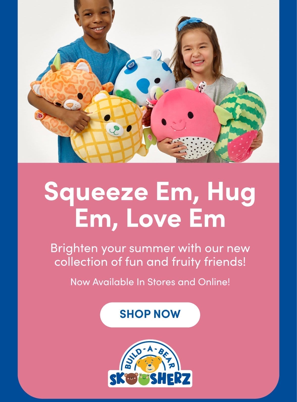 Squeeze Em, Hug Em, Love Em | Brighten your summer with our new collection of fun and fruity friends! Now Avaliable In Stores and Online! | SHOP NOW