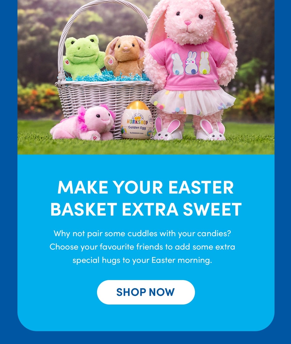 MAKE YOUR EASTER BASKET EXTRA SWEET | Why not pair some cuddles with your candies? Choose your favourite friends to add some extra special hugs to your Easter morning. | SHOP NOW