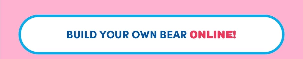  BUILD YOUR OWN BEAR ONLINE!