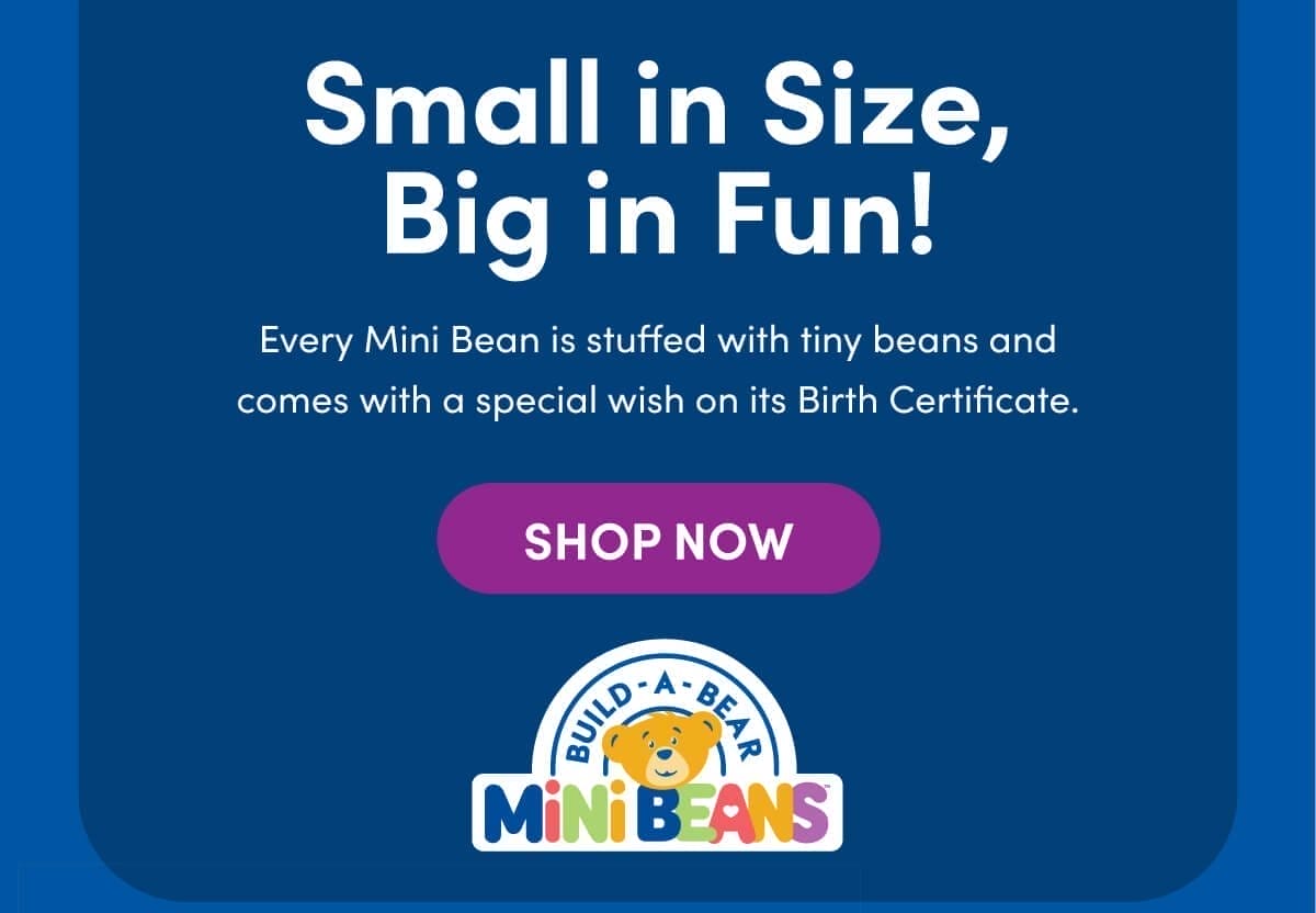 Small in Size, Big in Fun - Every Mini Bean is stuffed with tiny beans and comes with a special wish on its Birth Certificate. - SHOP NOW