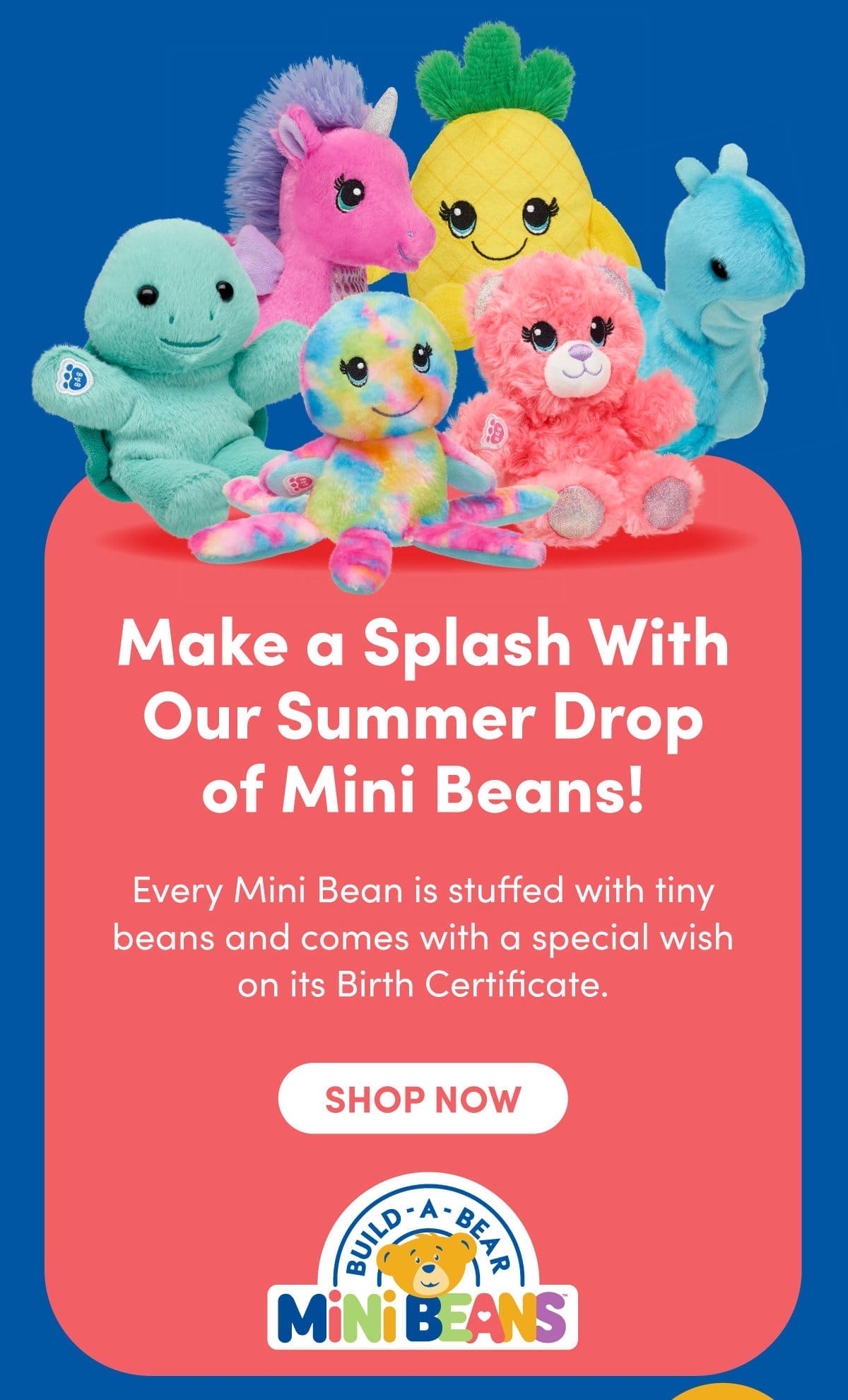 Make a Splash With Our Summer Drop of Mini Beans! | Every Mini Bean is stuffed with tiny beans and comes with a special wish on its Birth Certificate. | SHOP NOW | BUILD-A-BEAR MINI BEANS