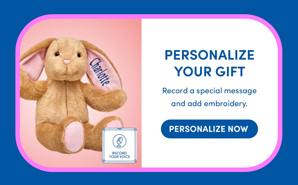 PERSONALIZE YOUR GIFT - Record a special message and add embroidery. - PERSONALIZE NOW