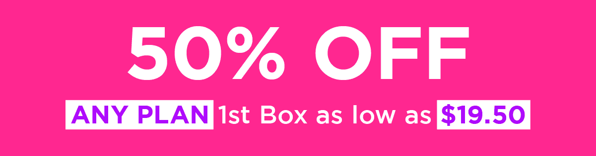 50% Off ANY PLAN | 1st Box as low as \\$19.50