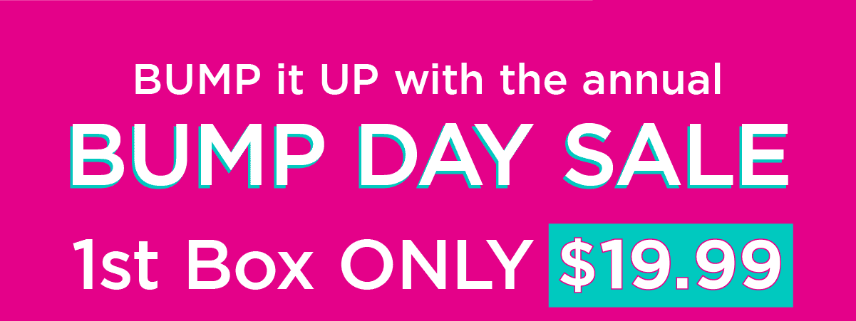 BUMP it UP with the Annual BUMP DAY SALE 1st Box ONLY \\$19.99