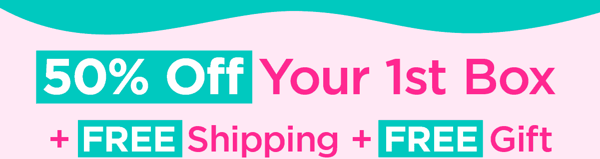 50% Off your 1st box + FREE Shipping + FREE Gift