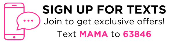 Get the 4-1-1 on all our deals! Text MAMA to 63846