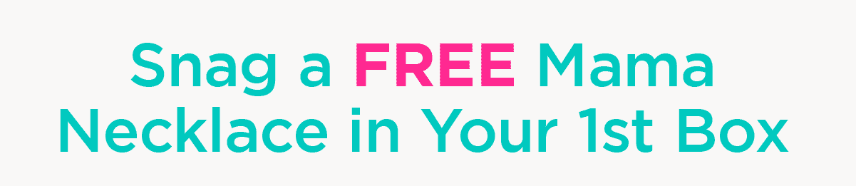 Snag a FREE Mama Necklace in your 1st Box