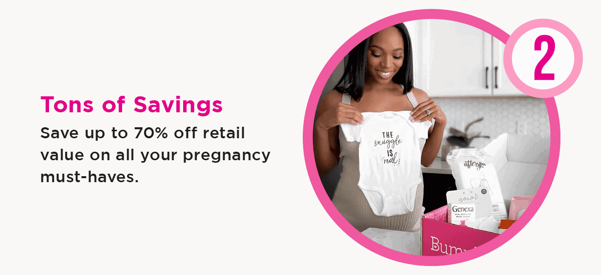 Tons of Savings - Save up to 70% off retail value on all your pregnancy must-haves.