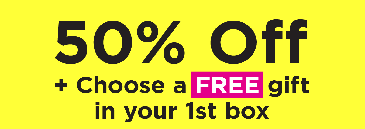 50% Off + Choose a FREE Gift in your 1st box