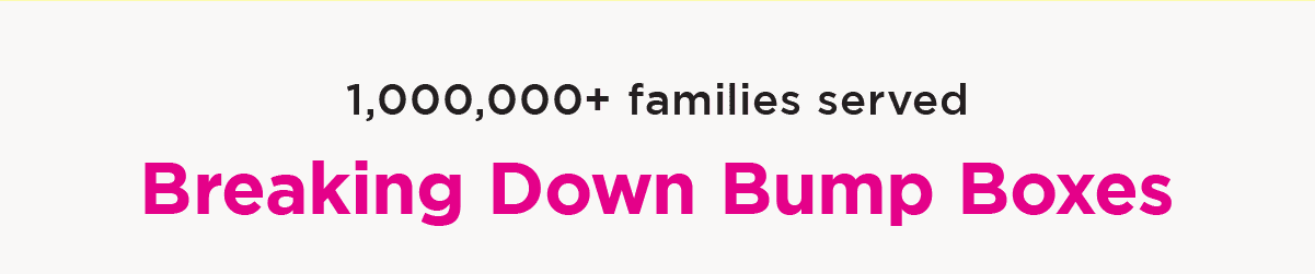 1,000,000+ families served - Breaking Down Bump Boxes