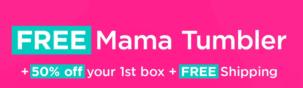 FREE Mama Tumbler + 50% off your 1st box + FREE Shipping