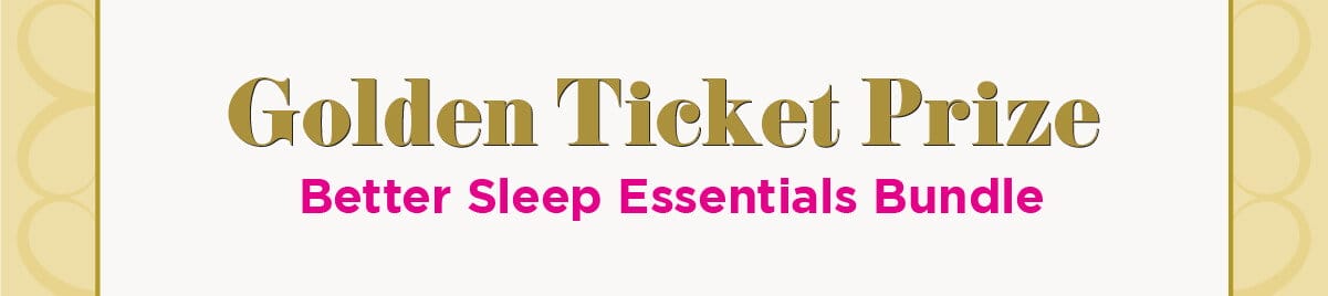 Golden Ticket Prize: Better Sleep Essentials Bundle