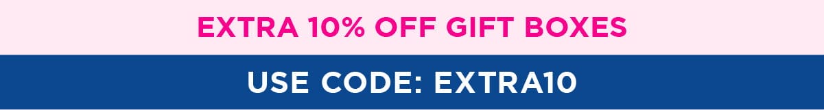 Extra 10% off Gift Boxes | use code: EXTRA10