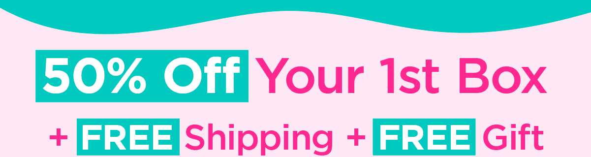 50% Off your 1st box + FREE Shipping + FREE Gift