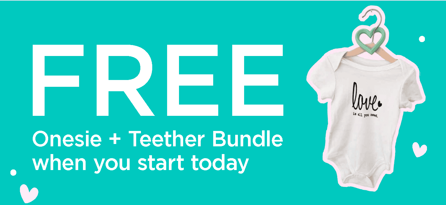 FREE Onesie + Teether Bundle when you start today