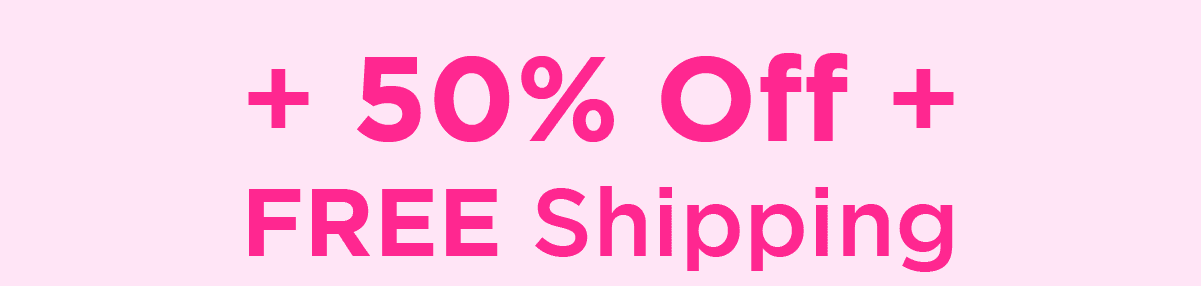 + 50% Off + FREE Shipping