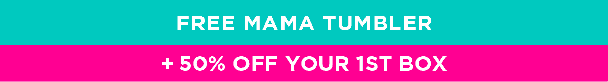 Free MAMA Tumbler + 50% off your 1st box