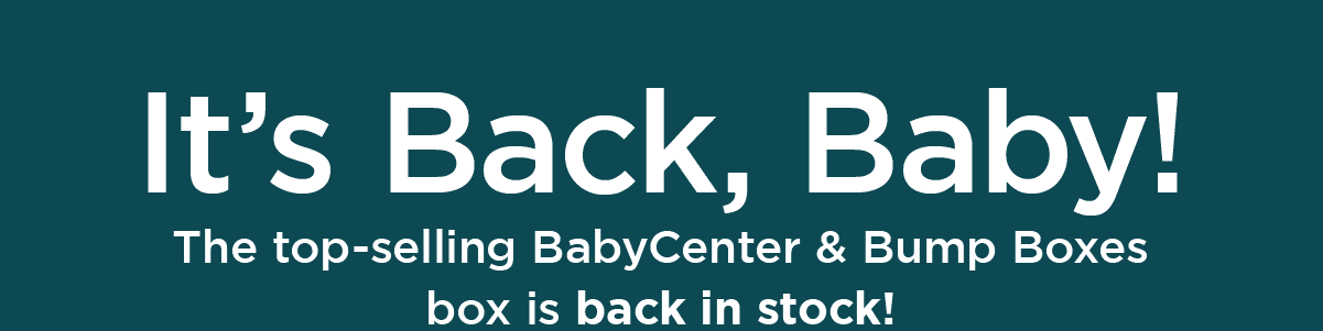 It's Back, Baby! The top-selling BabyCenter & Bump Boxes box is back in stock!