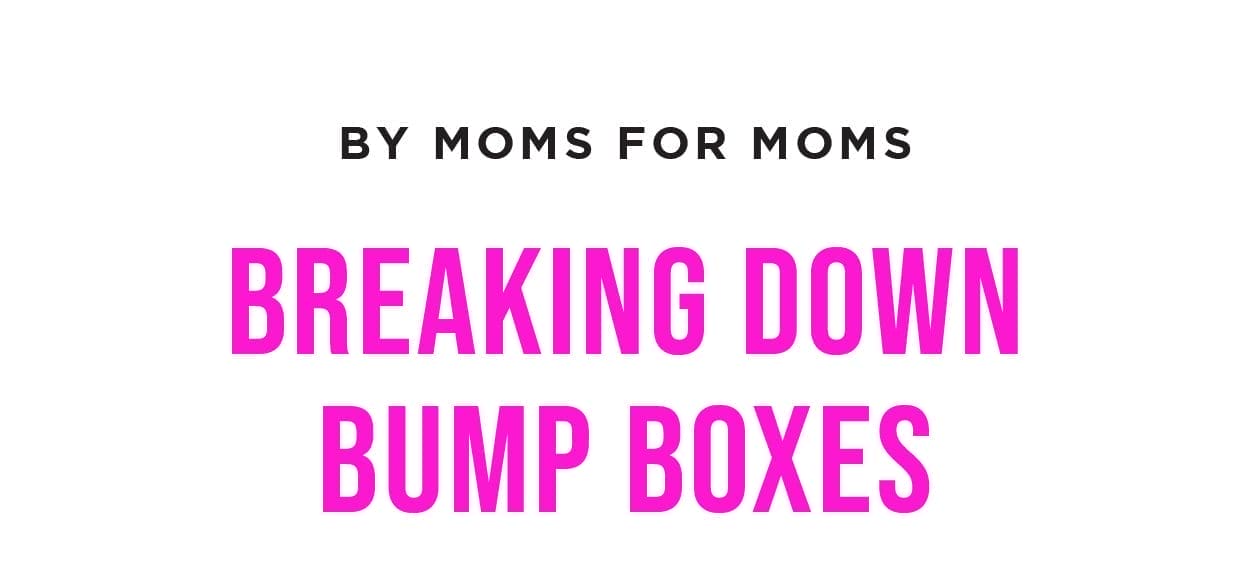 BY MOMS FOR MOMS BREAKING DOWN BUMP BOXES