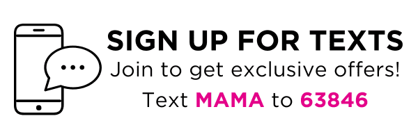 Get the 4-1-1 on all our deals! Text MAMA to 63846