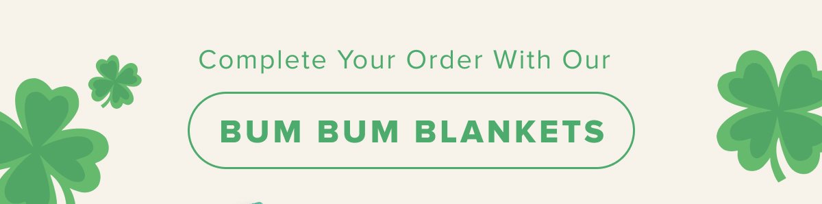 Complete Your Order With Our BUM BUM BLANKETS