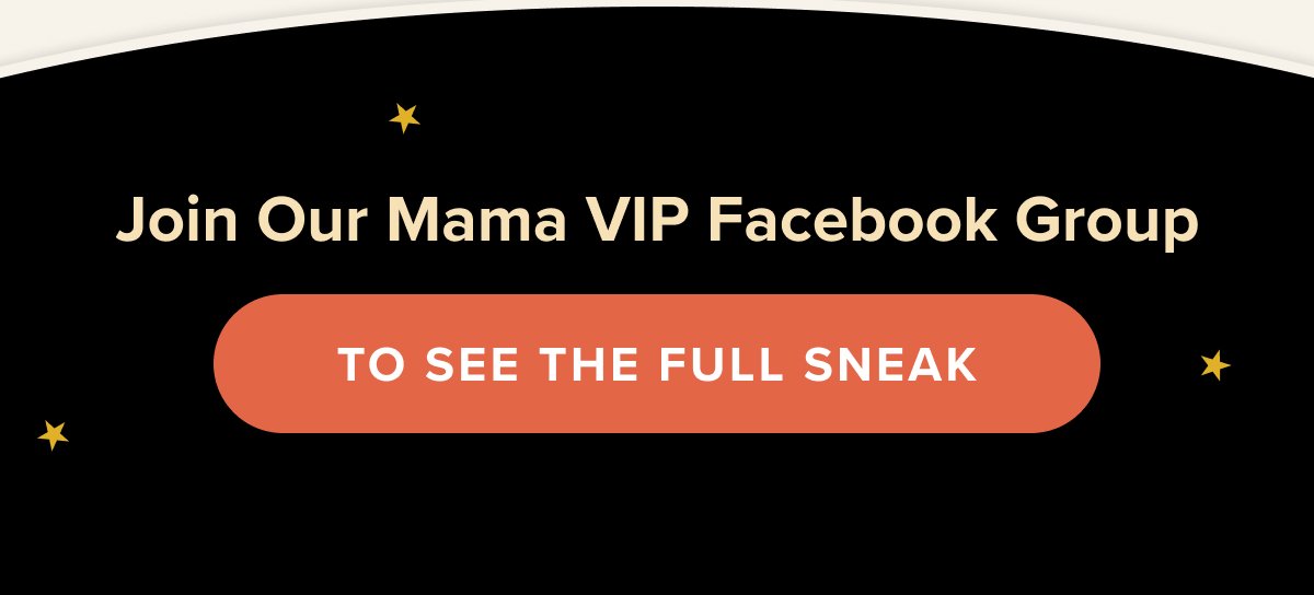 Join Our Mama VIP Facebook Group FOR THE FULL SNEAK