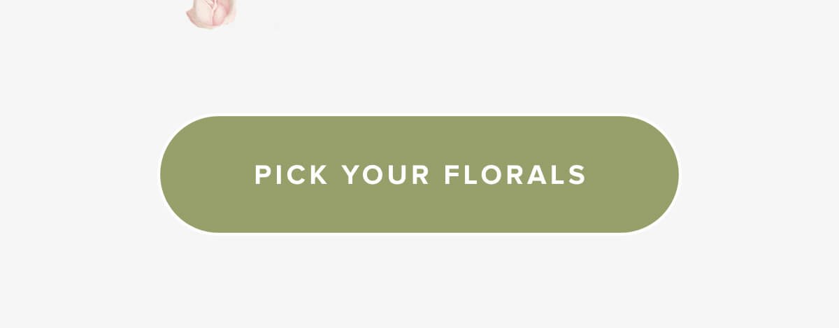 PICK YOUR FLORALS