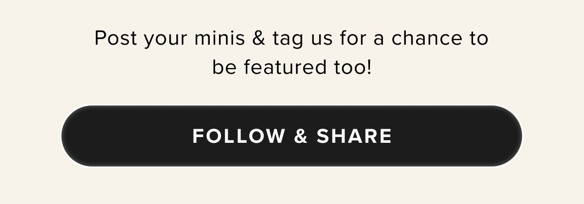 Post your minis & tag us for a chance to be featured too!