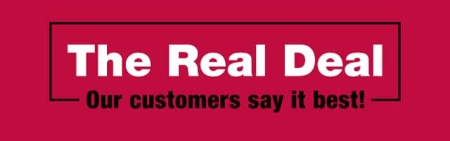 The Real Deal - Our customers say it best!