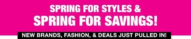 Spring for styles & spring for savings! 