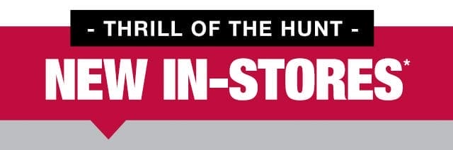 Thrill of the hunt - New In-stores*