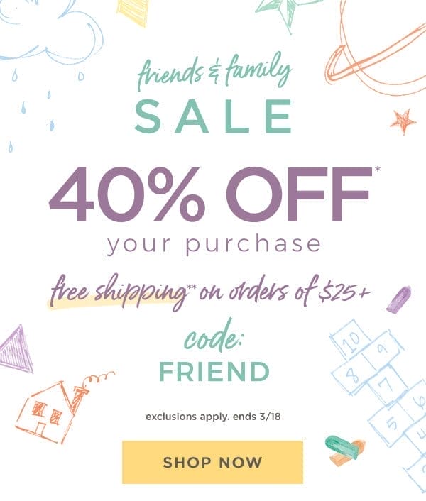 Friends & Family Sale! 40% off your purchase!