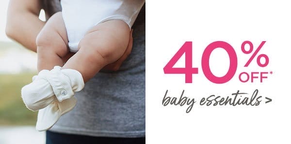 40% off Baby Essentials!